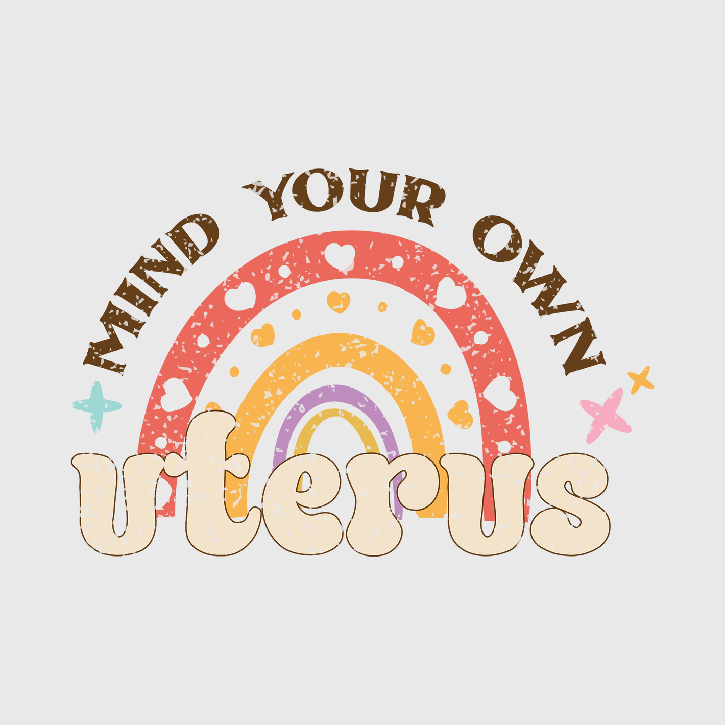 Mind Your Own Uterus Rainbow Bold Transfer