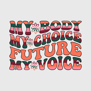 My Body My Choice My Future My Voice Transfer