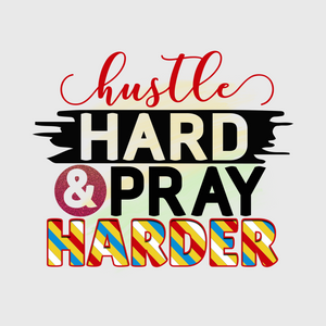 Hustle Hard and Pray Harder Transfer