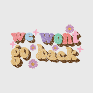 We Won’t Go Back Flower Power Transfer