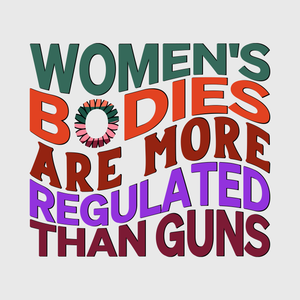 Women’s Bodies Are More Regulated Than Guns Transfer