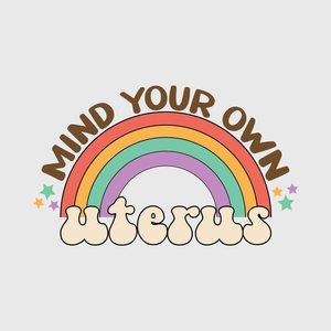 Mind Your Own Uterus Rainbow Transfer