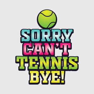 Sorry Can't Tennis Bye Transfer