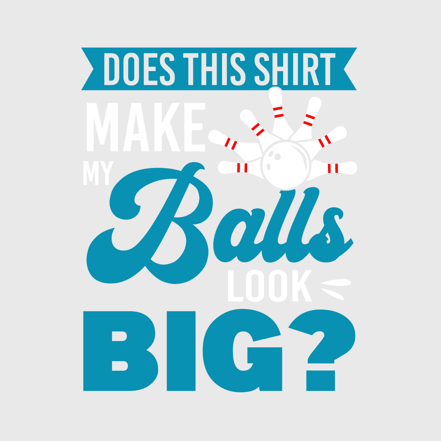 Does This Shirt Make My Balls Look Big? Bowling Transfer