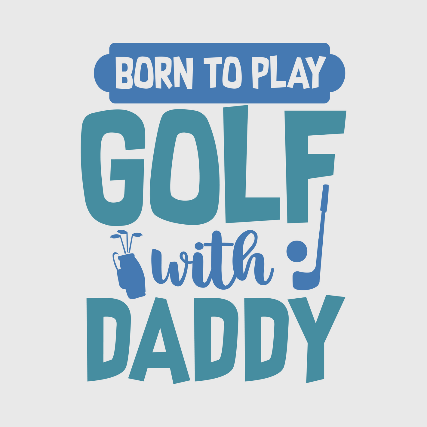 Born to Play Golf with Daddy Transfer