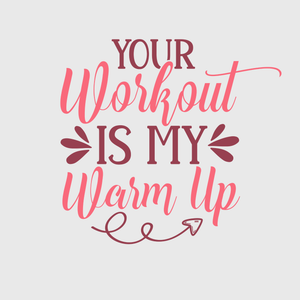 'Your Workout Is My Warm-Up' Transfer