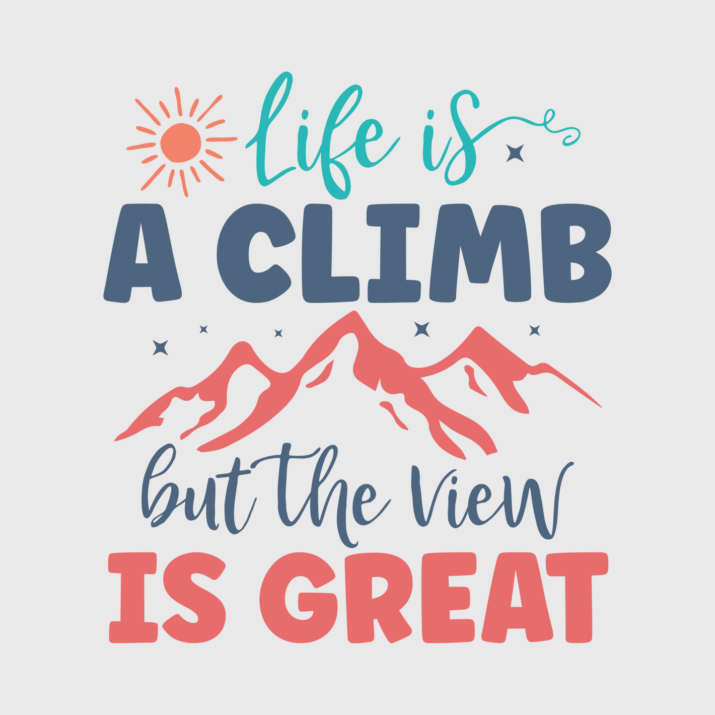 'Life Is A Climb But The View Is Great' Transfer