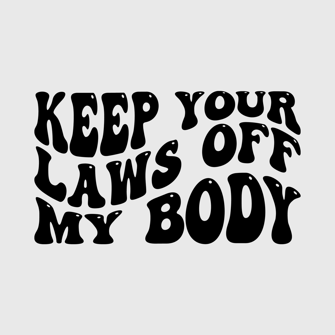 Keep Your Laws Off My Body Black Transfer