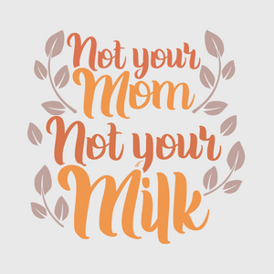 Not Your Mom, Not Your Milk Transfer