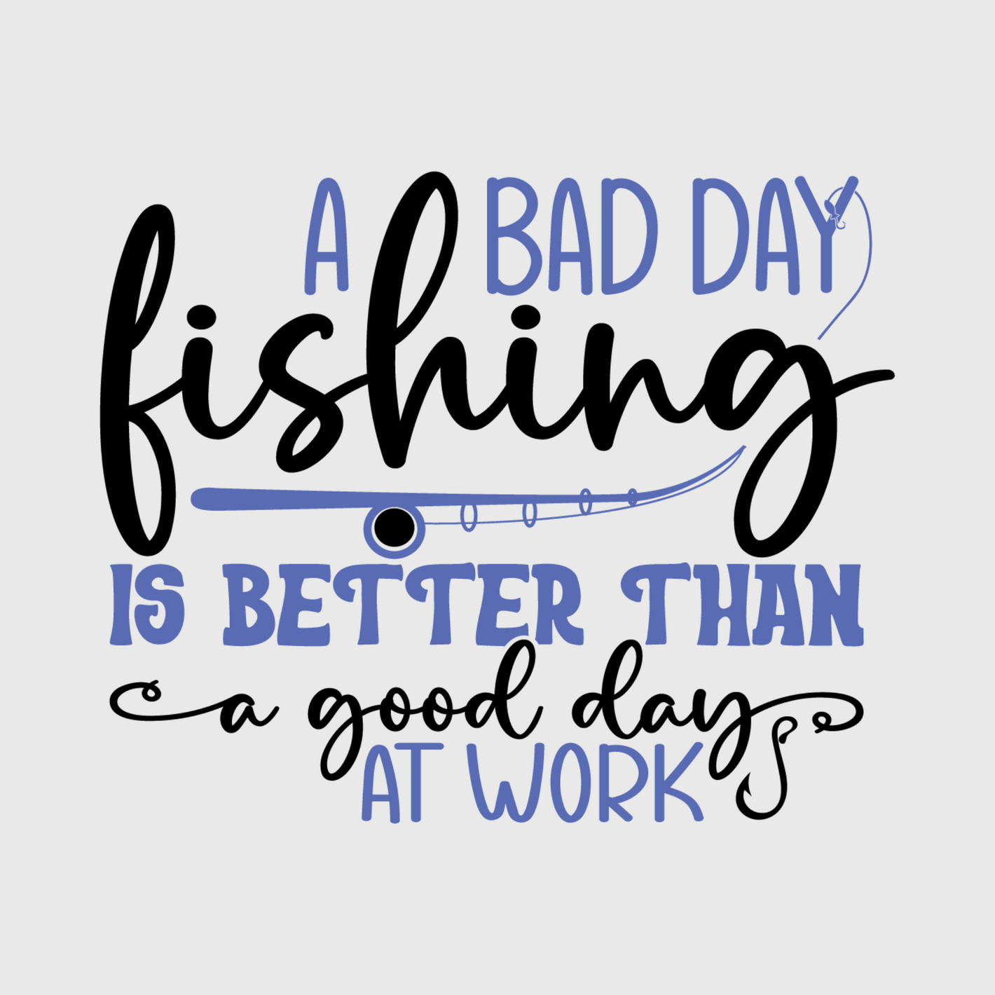 'A Bad Day Fishing is Better Than a Good Day at Work' Transfer