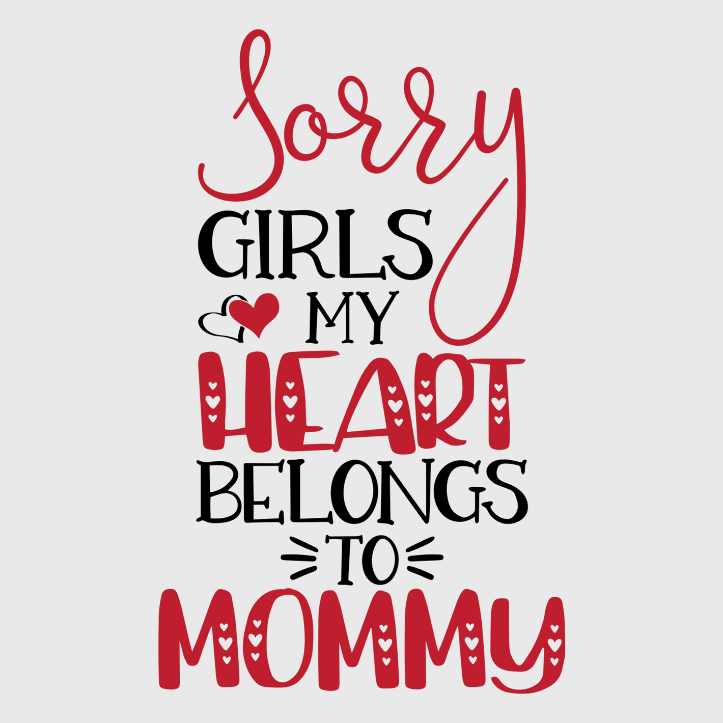 Sorry Girls My Heart Belongs To Mommy Transfer