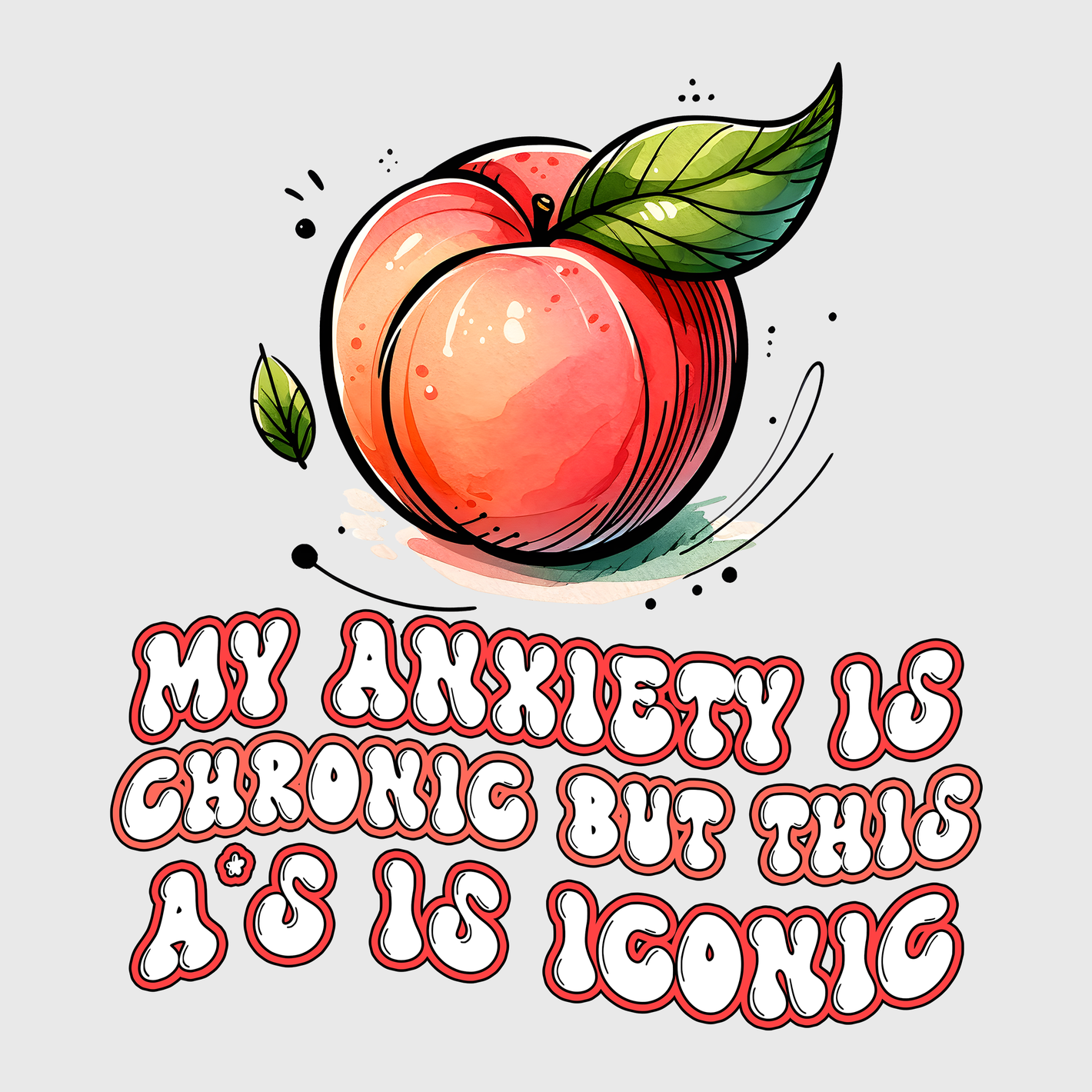 My Anxiety Is Chronic But This Peach Is Iconic Transfer