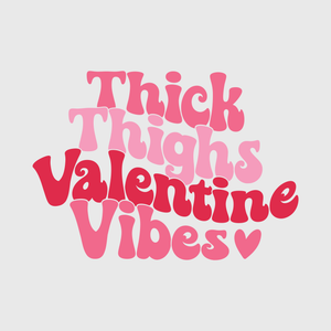 Thick Thighs Valentine Vibes Transfer