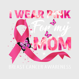 I Wear Pink For My Mom Transfer