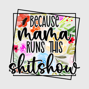 Because Mama Runs This Shitshow Floral Transfer