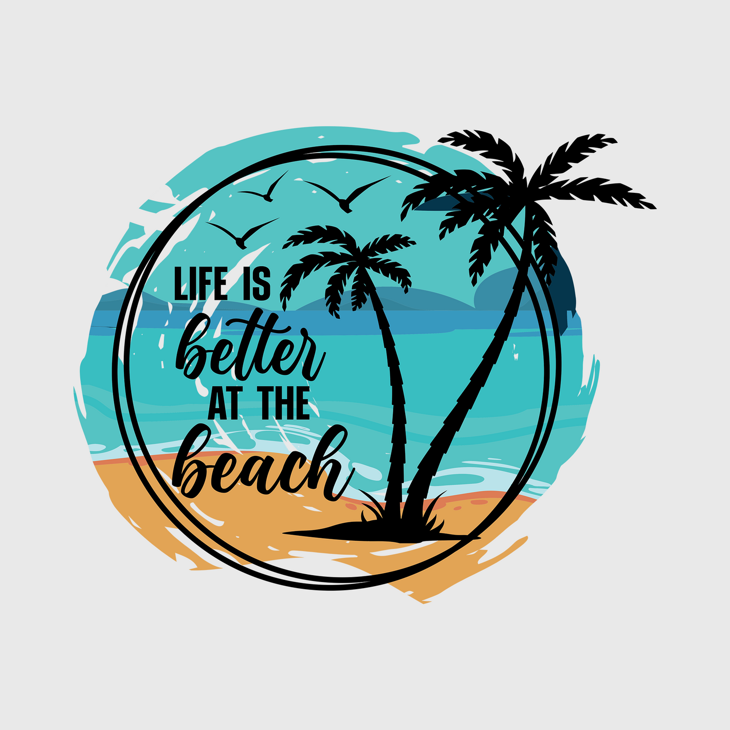 Life Is Better At The Beach Transfer