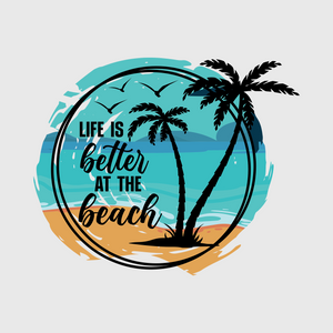 Life Is Better At The Beach Transfer