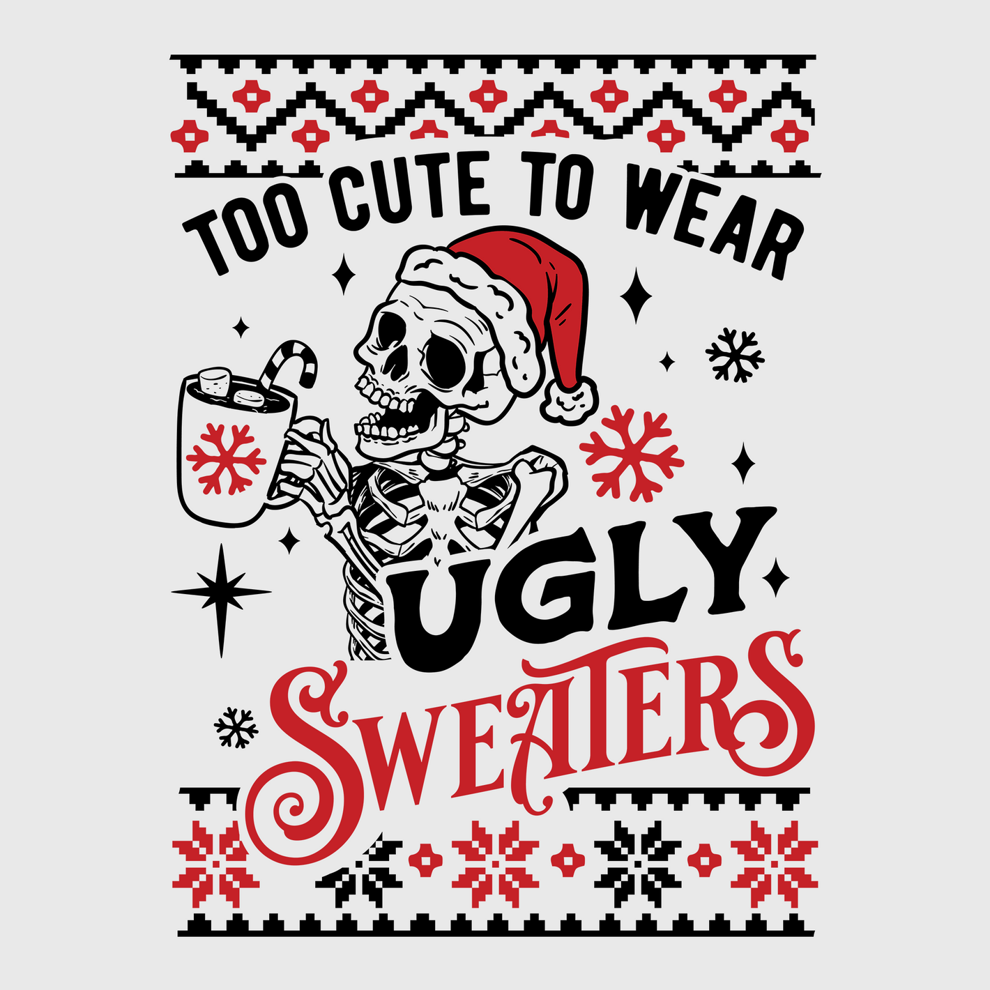 Too Cute to Wear Ugly Sweaters Transfer