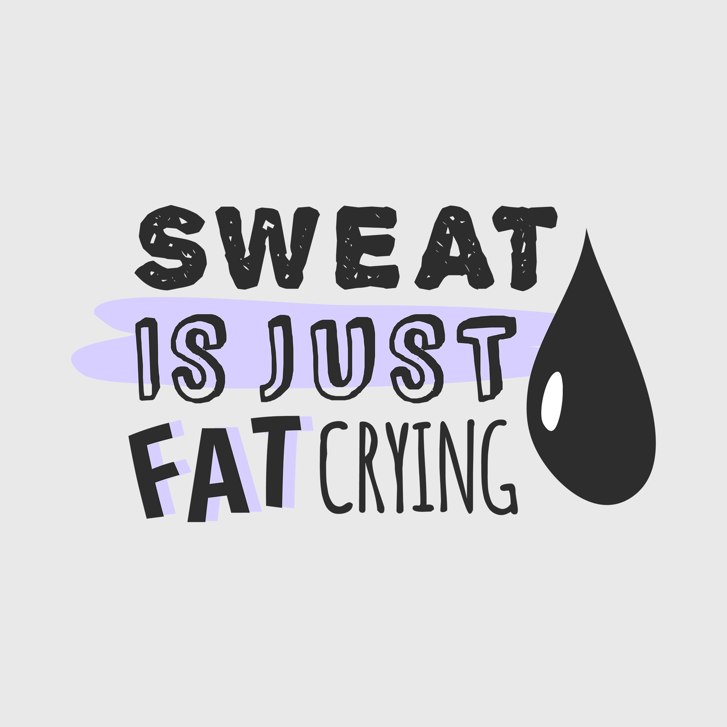 Sweat Is Just Fat Crying Transfer