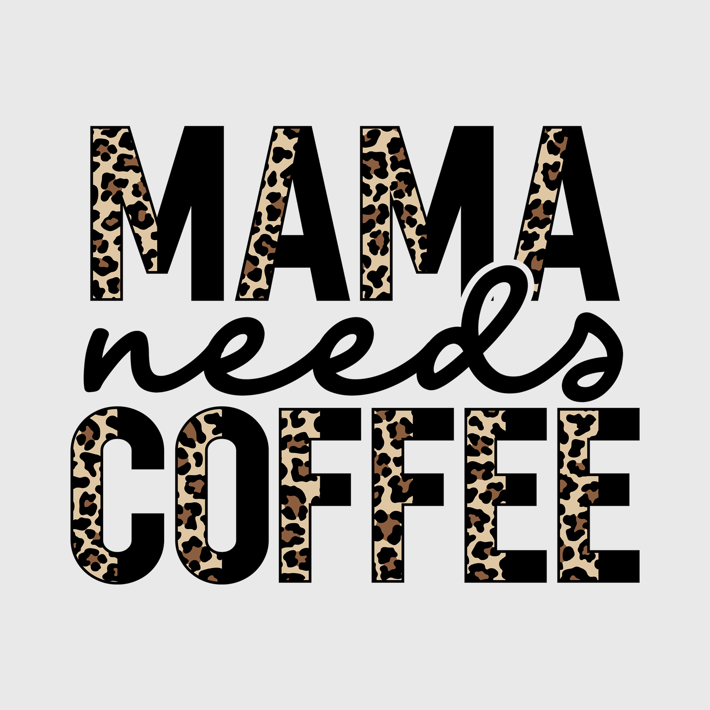 Mama Needs Coffee Leopard Transfer